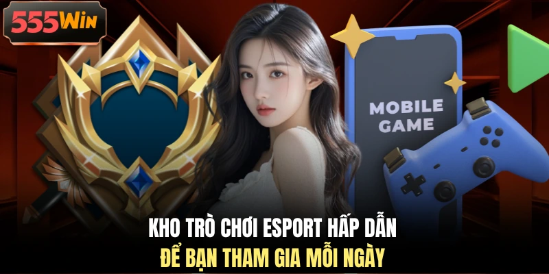 Kho trò chơi Esport hấp dẫn để bạn tham gia mỗi ngày Kho trò chơi Esport hấp dẫn để bạn tham gia mỗi ngày