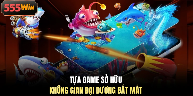 Tựa game sở hữu không gian đại dương bắt mắt Tựa game sở hữu không gian đại dương bắt mắt